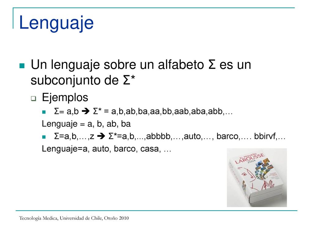 Lenguaje Un lenguaje sobre un alfabeto Ʃ es un subconjunto de Ʃ*