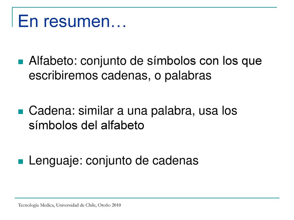 En resumen… Alfabeto: conjunto de símbolos con los que escribiremos cadenas, o palabras.