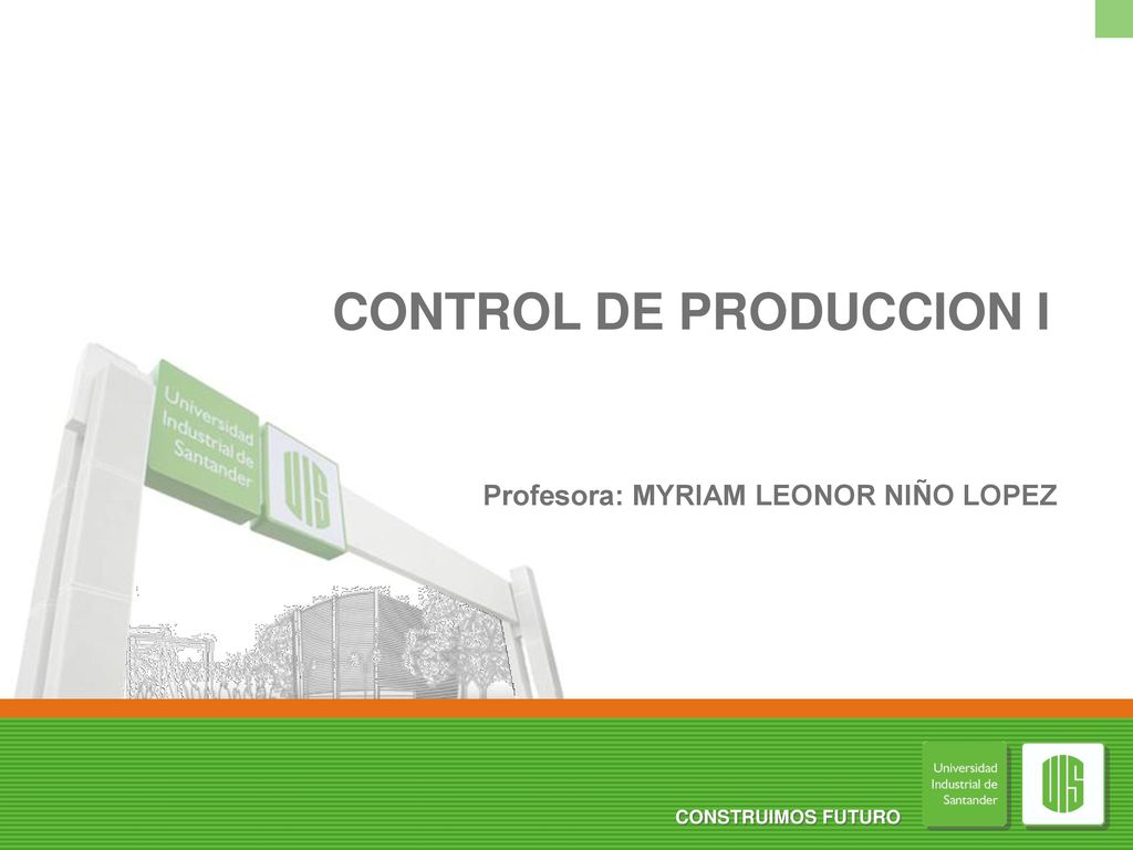 CONTROL DE PRODUCCION I Profesora: MYRIAM LEONOR NIÑO LOPEZ