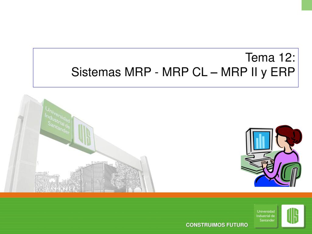 Tema 12: Sistemas MRP - MRP CL – MRP II y ERP