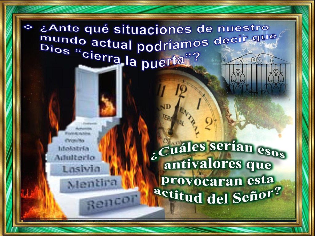 ¿Cuáles serían esos antivalores que provocaran esta actitud del Señor