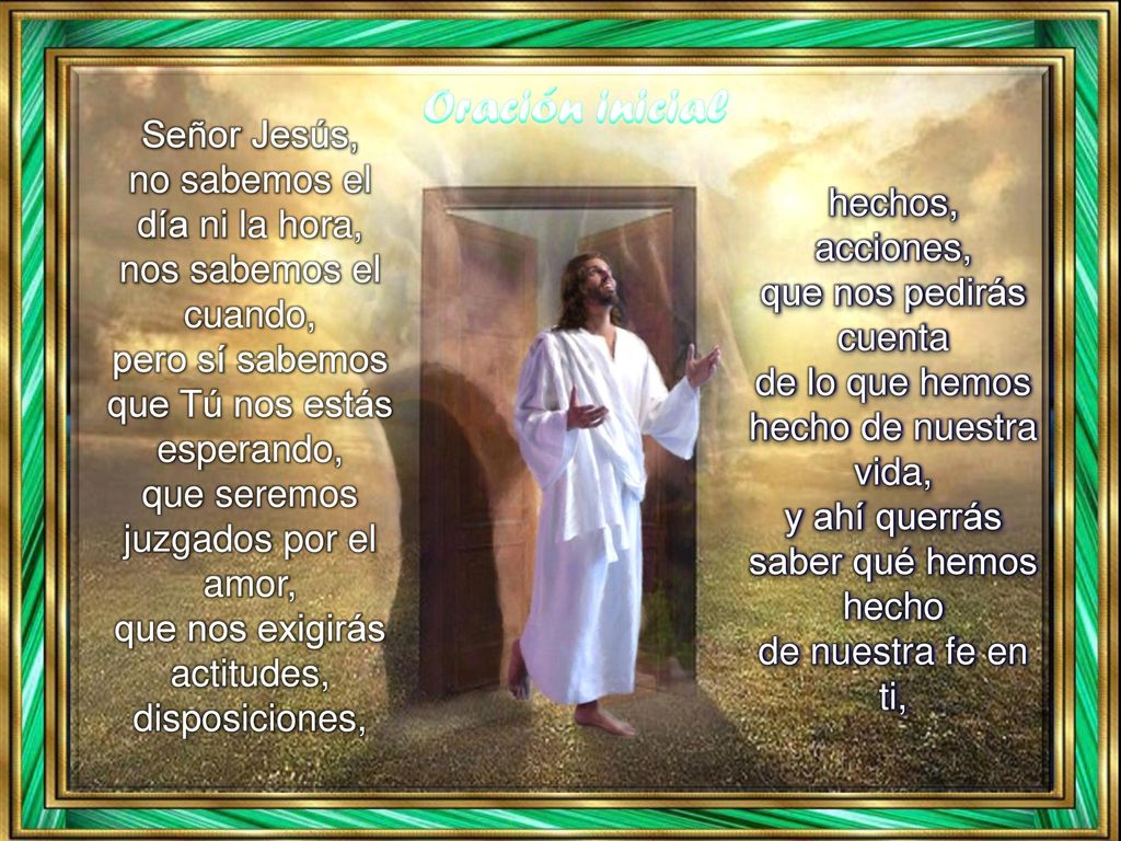 Oración inicial Señor Jesús, no sabemos el día ni la hora,