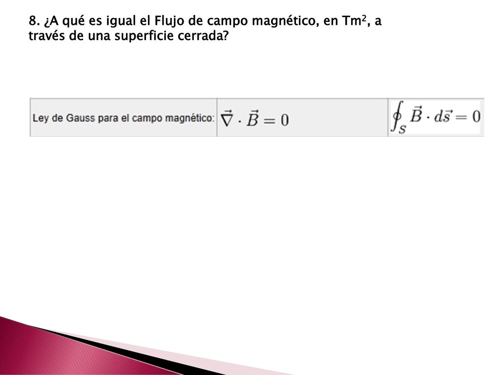 8. ¿A qué es igual el Flujo de campo magnético, en Tm2, a través de una superficie cerrada