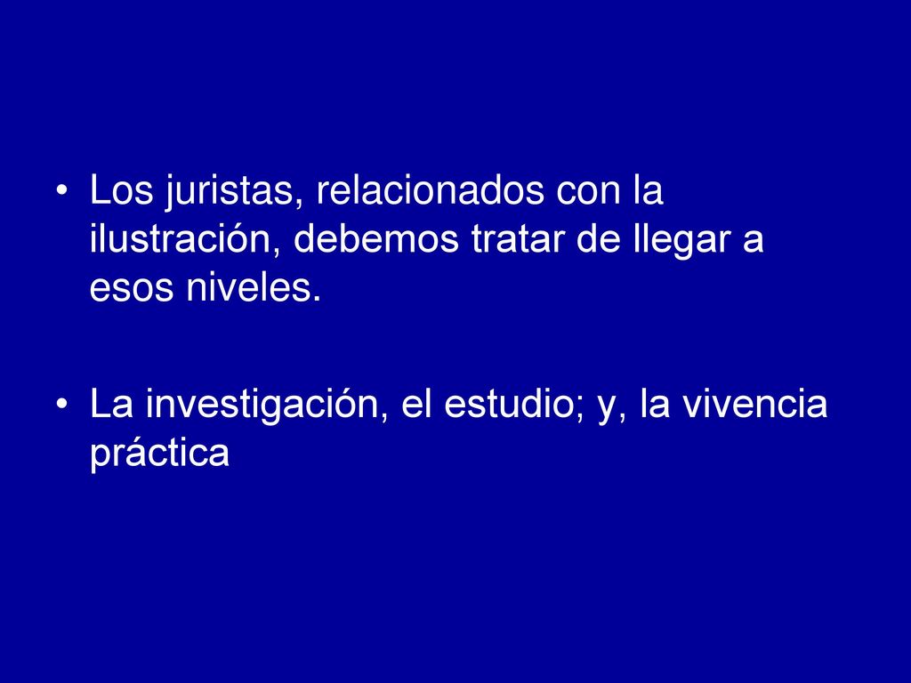 Los juristas, relacionados con la ilustración, debemos tratar de llegar a esos niveles.