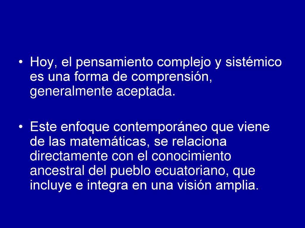 Hoy, el pensamiento complejo y sistémico es una forma de comprensión, generalmente aceptada.