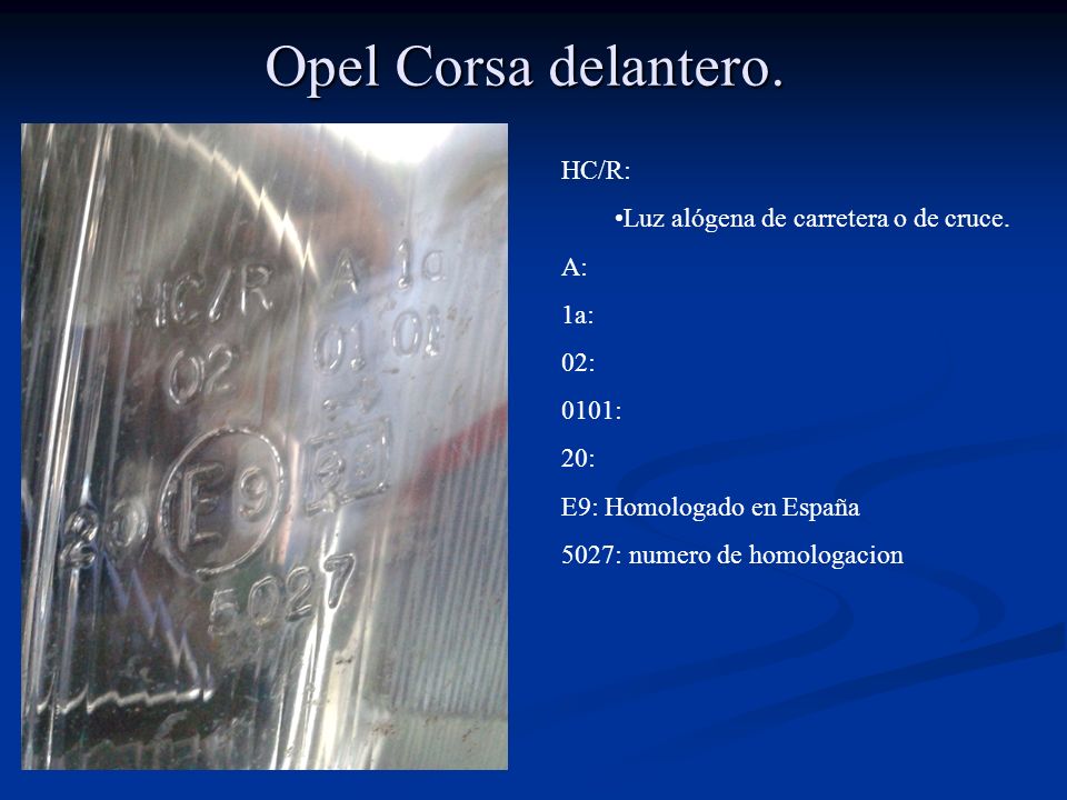 Opel Corsa delantero. HC/R: Luz alógena de carretera o de cruce. A: