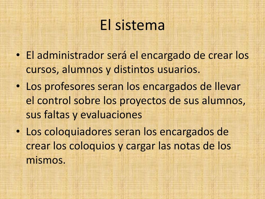 El sistema El administrador será el encargado de crear los cursos, alumnos y distintos usuarios.