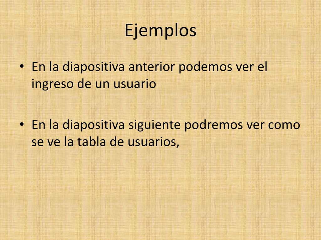 Ejemplos En la diapositiva anterior podemos ver el ingreso de un usuario.