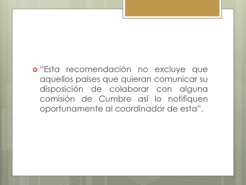Esta recomendación no excluye que aquellos países que quieran comunicar su disposición de colaborar con alguna comisión de Cumbre así lo notifiquen oportunamente al coordinador de esta .