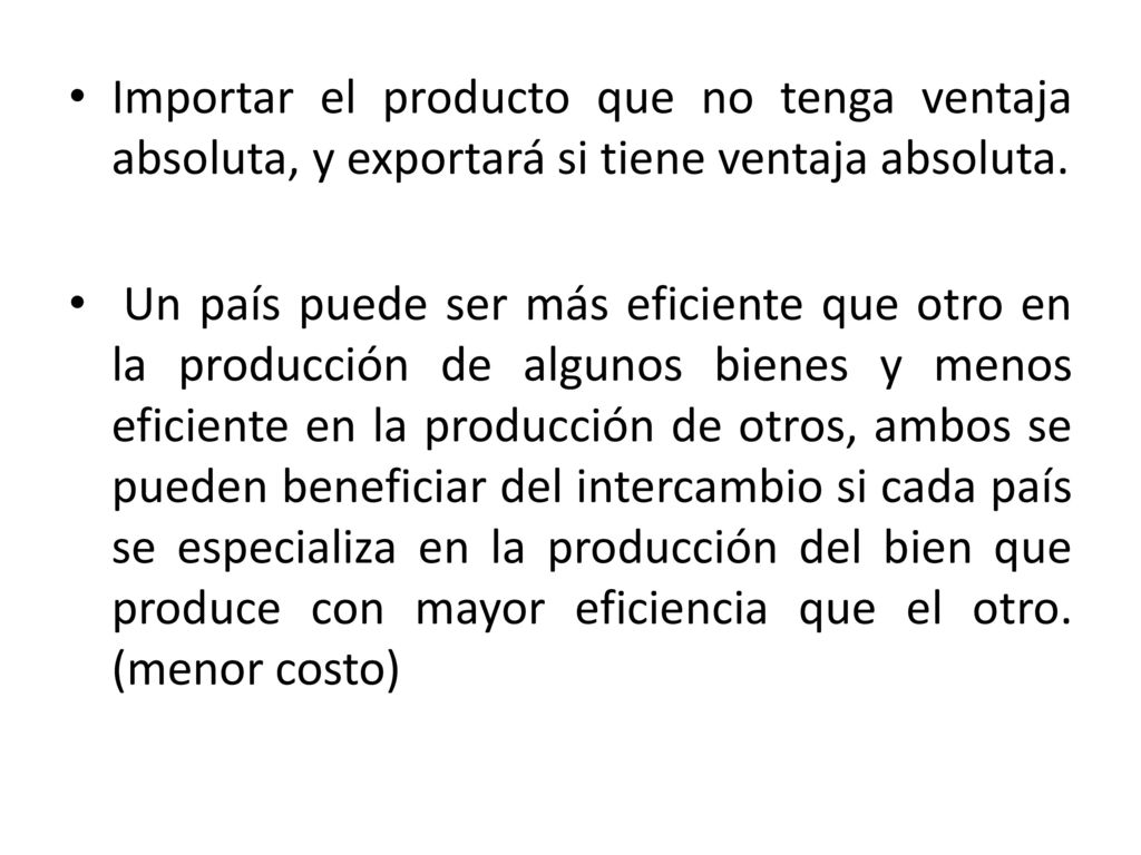Importar el producto que no tenga ventaja absoluta, y exportará si tiene ventaja absoluta.