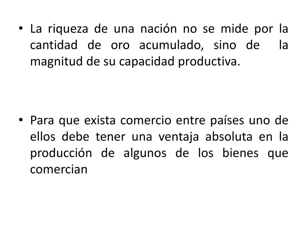 La riqueza de una nación no se mide por la cantidad de oro acumulado, sino de la magnitud de su capacidad productiva.