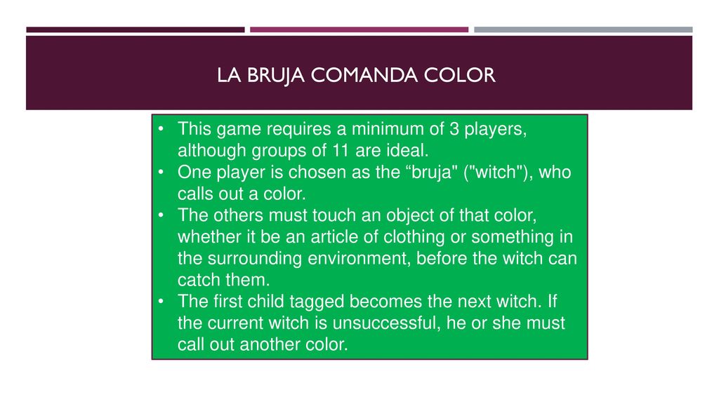 La bruja comanda color This game requires a minimum of 3 players, although groups of 11 are ideal.