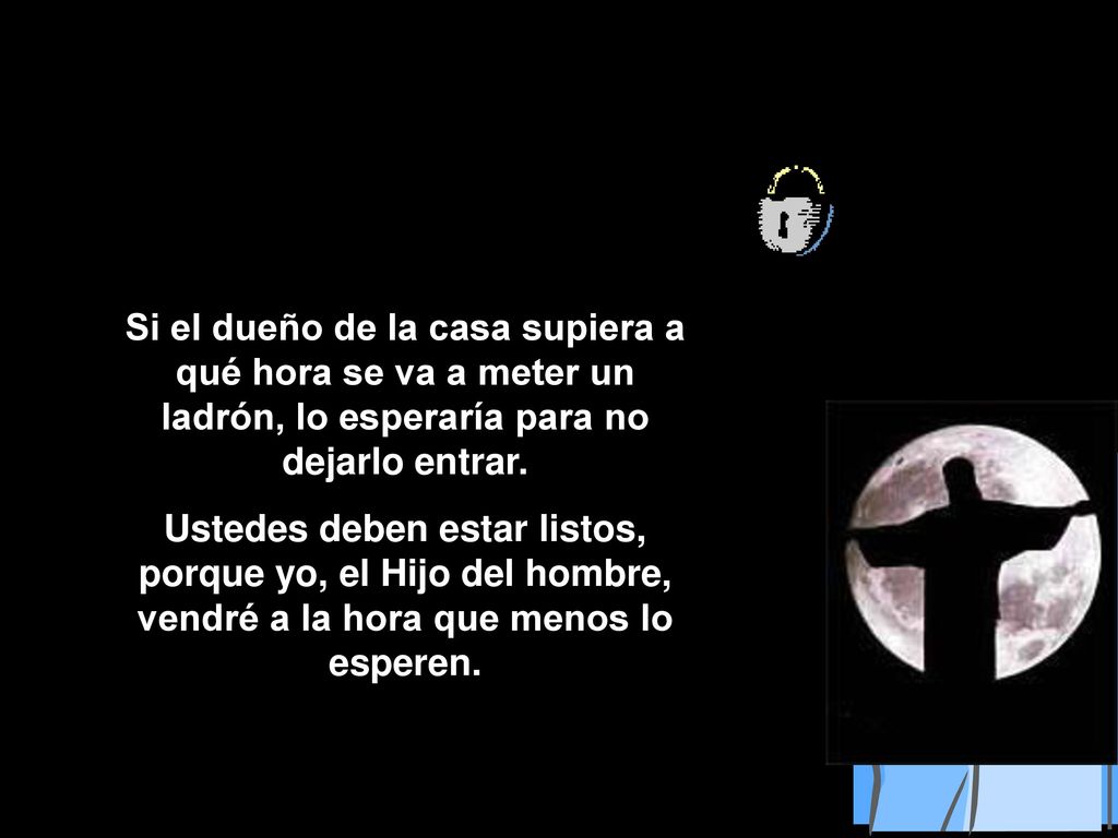 Si el dueño de la casa supiera a qué hora se va a meter un ladrón, lo esperaría para no dejarlo entrar.