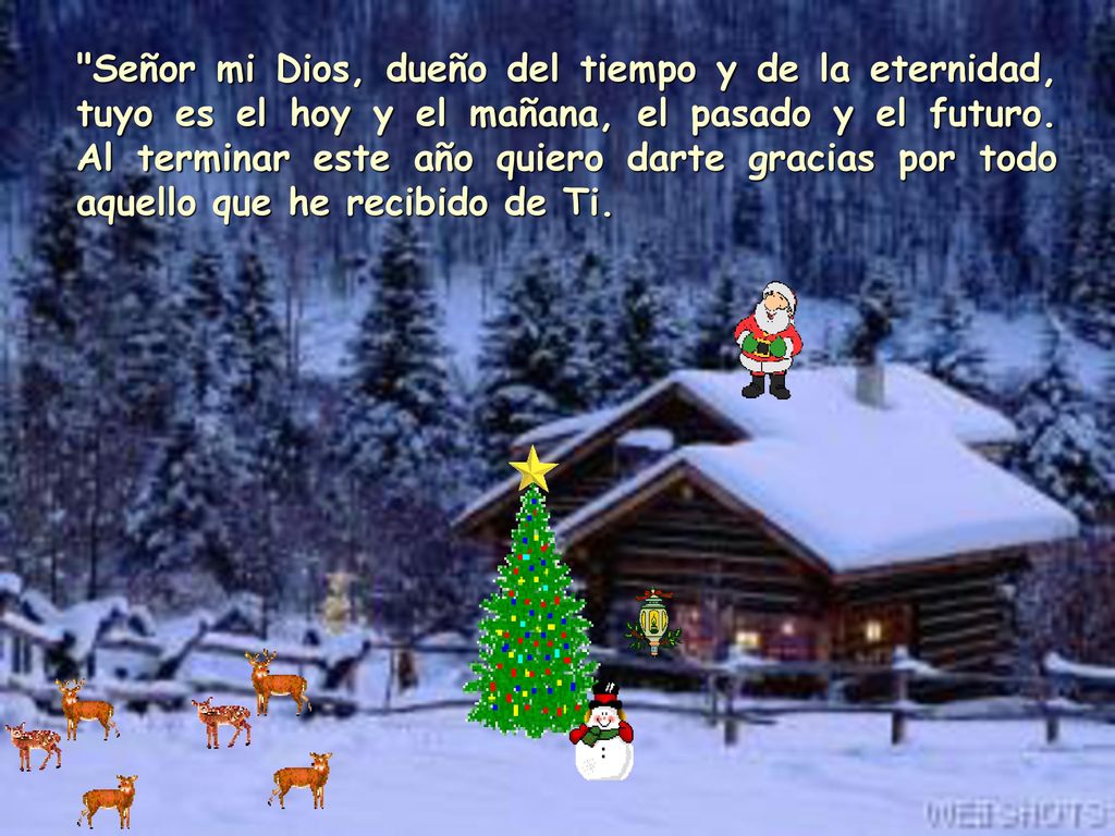 Señor mi Dios, dueño del tiempo y de la eternidad, tuyo es el hoy y el mañana, el pasado y el futuro.