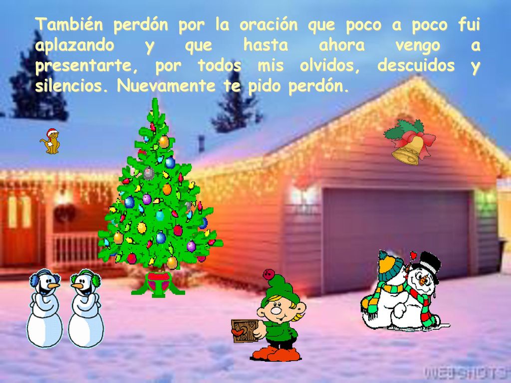 También perdón por la oración que poco a poco fui aplazando y que hasta ahora vengo a presentarte, por todos mis olvidos, descuidos y silencios.