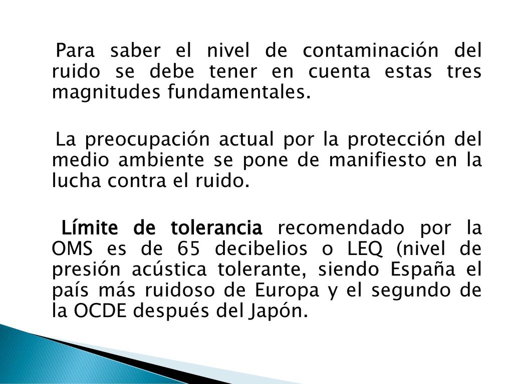 Para saber el nivel de contaminación del ruido se debe tener en cuenta estas tres magnitudes fundamentales.
