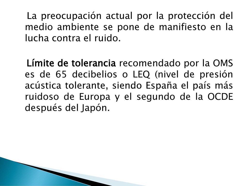 La preocupación actual por la protección del medio ambiente se pone de manifiesto en la lucha contra el ruido.