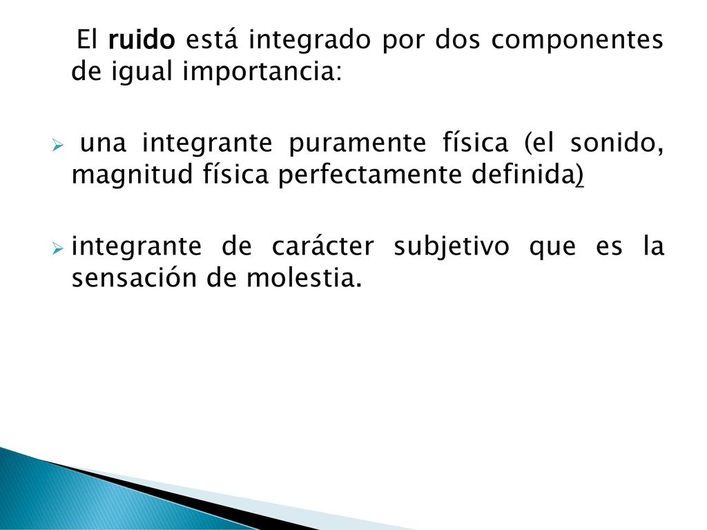 El ruido está integrado por dos componentes de igual importancia:
