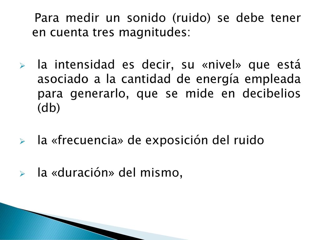 Para medir un sonido (ruido) se debe tener en cuenta tres magnitudes:
