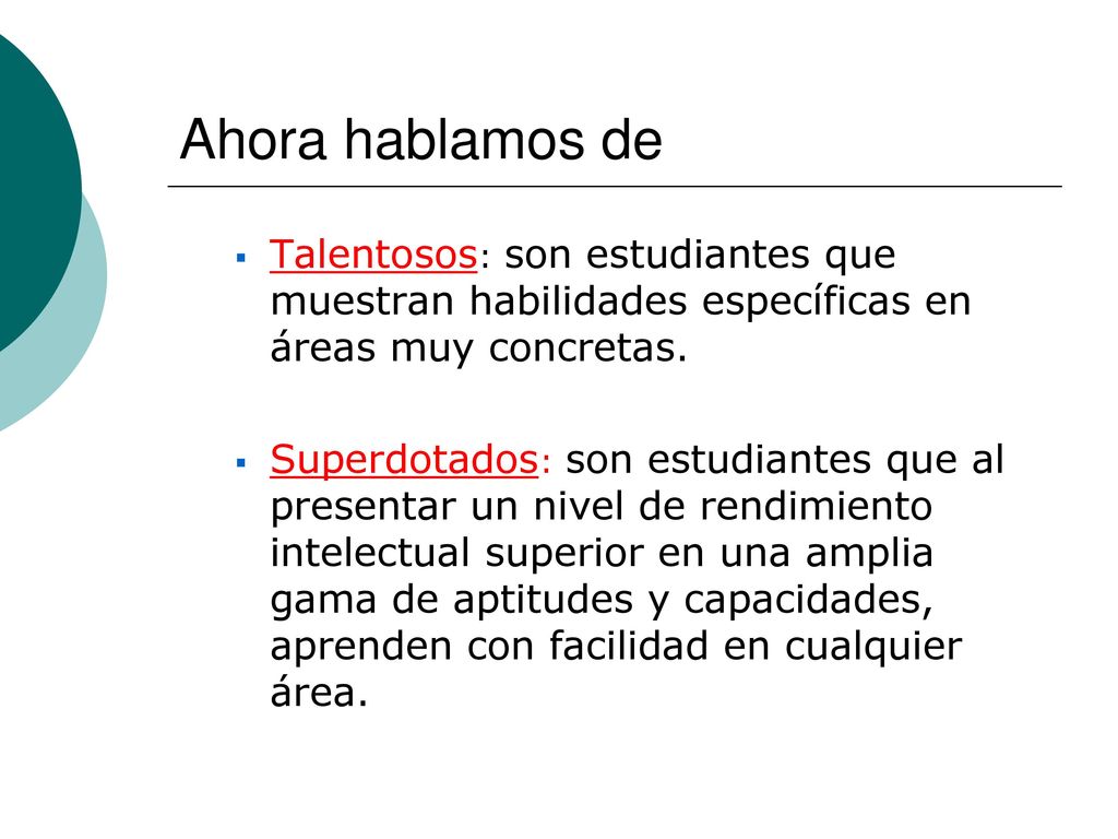 Ahora hablamos de Talentosos: son estudiantes que muestran habilidades específicas en áreas muy concretas.