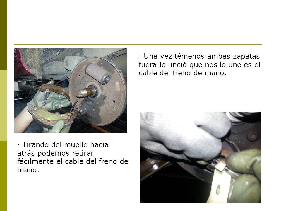 · Una vez témenos ambas zapatas fuera lo unció que nos lo une es el cable del freno de mano.