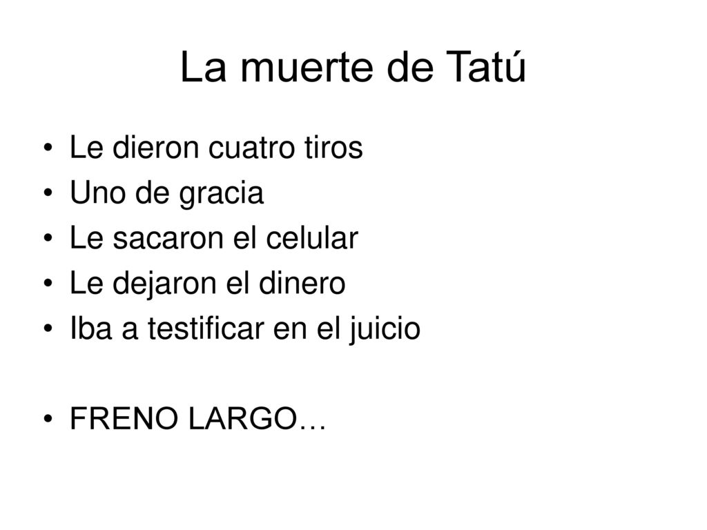 La muerte de Tatú Le dieron cuatro tiros Uno de gracia