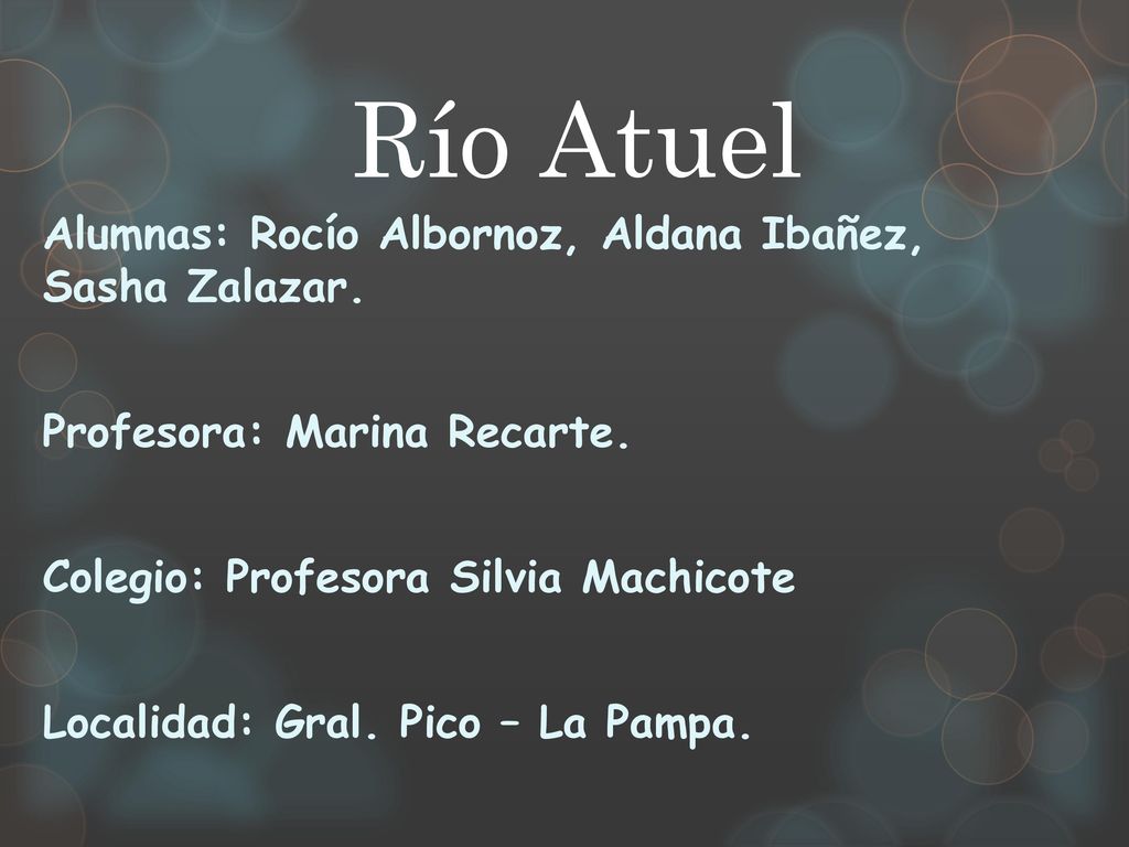 Río Atuel Alumnas: Rocío Albornoz, Aldana Ibañez, Sasha Zalazar.