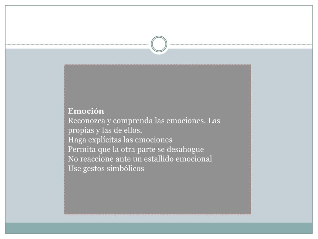 Emoción Reconozca y comprenda las emociones. Las propias y las de ellos. Haga explícitas las emociones.