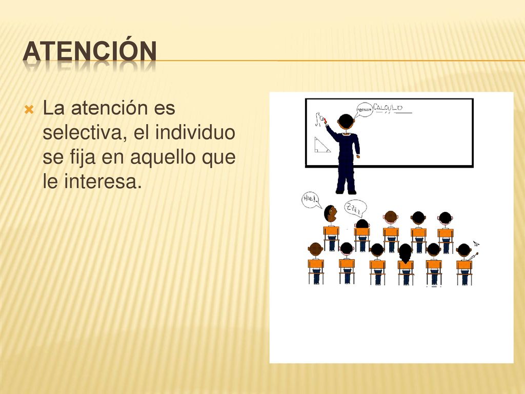 ATENCIÓN La atención es selectiva, el individuo se fija en aquello que le interesa.