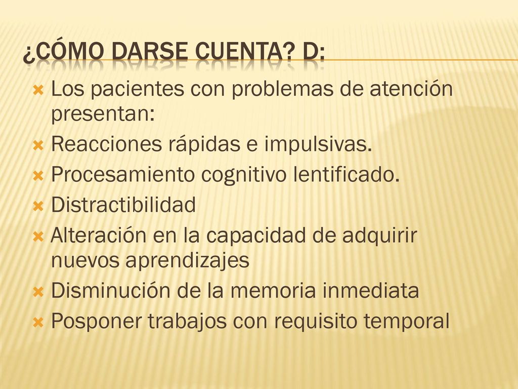 ¿Cómo darse cuenta D: Los pacientes con problemas de atención presentan: Reacciones rápidas e impulsivas.