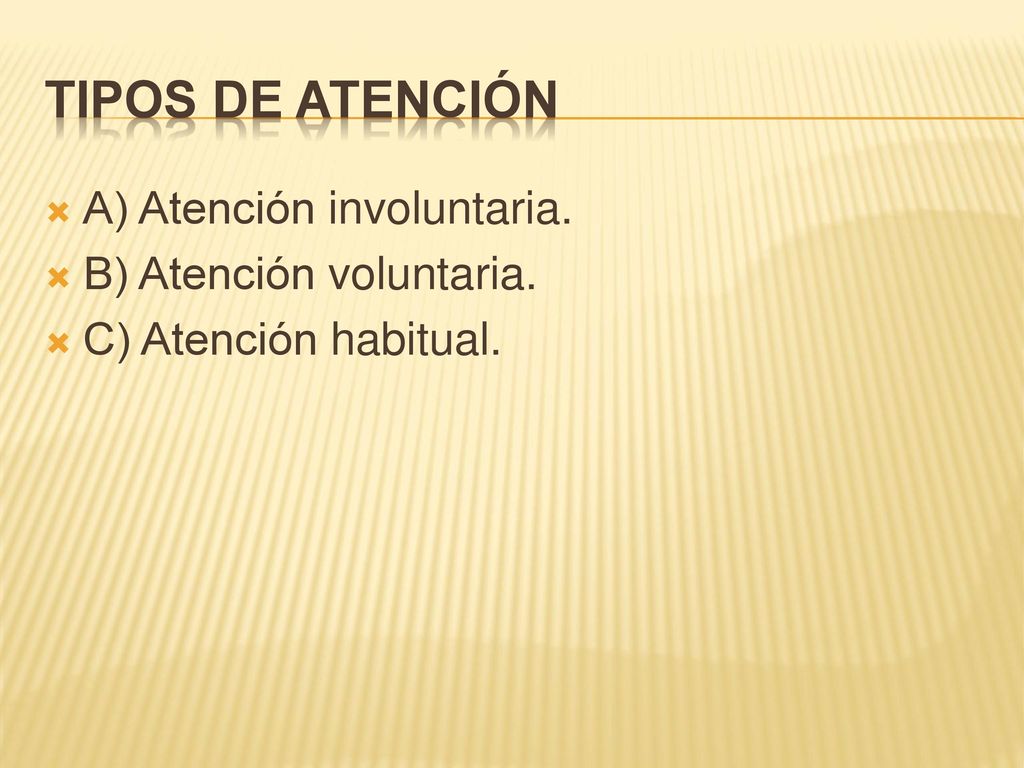 TIPOS DE ATENCIÓN A) Atención involuntaria. B) Atención voluntaria.