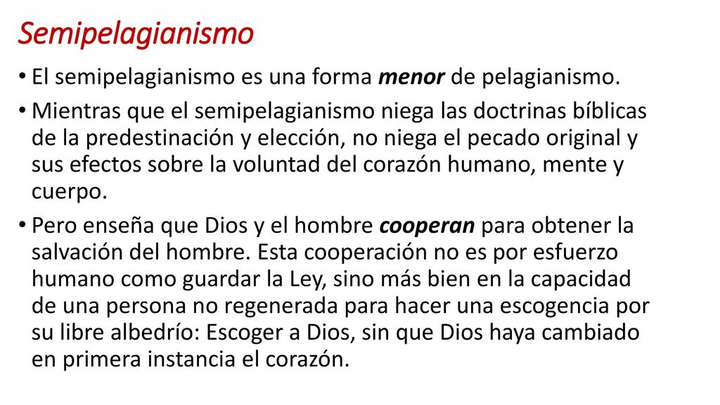 Semipelagianismo El semipelagianismo es una forma menor de pelagianismo.