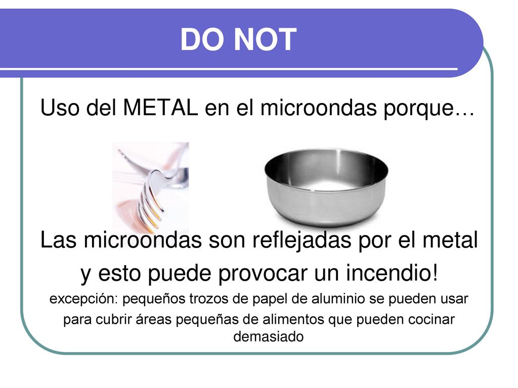 DO NOT Las microondas son reflejadas por el metal
