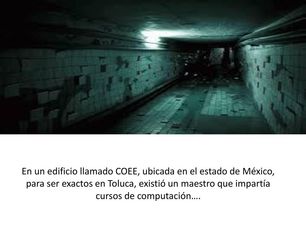 En un edificio llamado COEE, ubicada en el estado de México, para ser exactos en Toluca, existió un maestro que impartía cursos de computación….