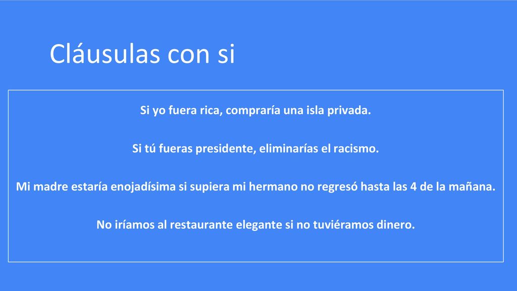 Cláusulas con si Si yo fuera rica, compraría una isla privada.