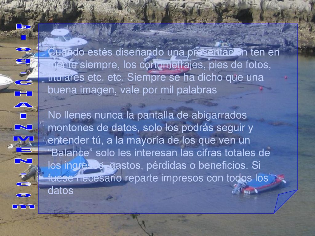 Cuando estés diseñando una presentación ten en mente siempre, los cortometrajes, pies de fotos, titulares etc. etc. Siempre se ha dicho que una buena imagen, vale por mil palabras
