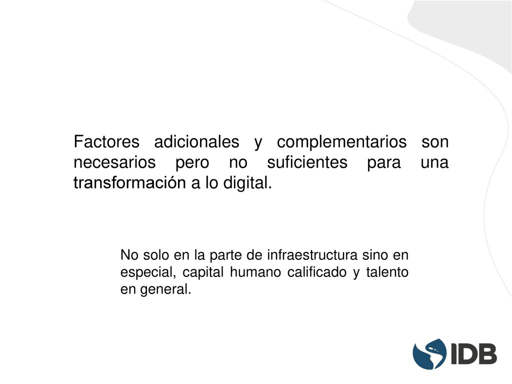Factores adicionales y complementarios son necesarios pero no suficientes para una transformación a lo digital.