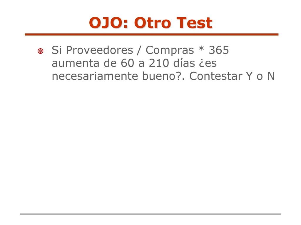 OJO: Otro Test Si Proveedores / Compras * 365 aumenta de 60 a 210 días ¿es necesariamente bueno .