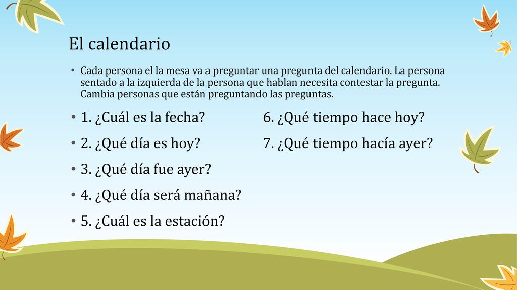 El calendario 1. ¿Cuál es la fecha 6. ¿Qué tiempo hace hoy