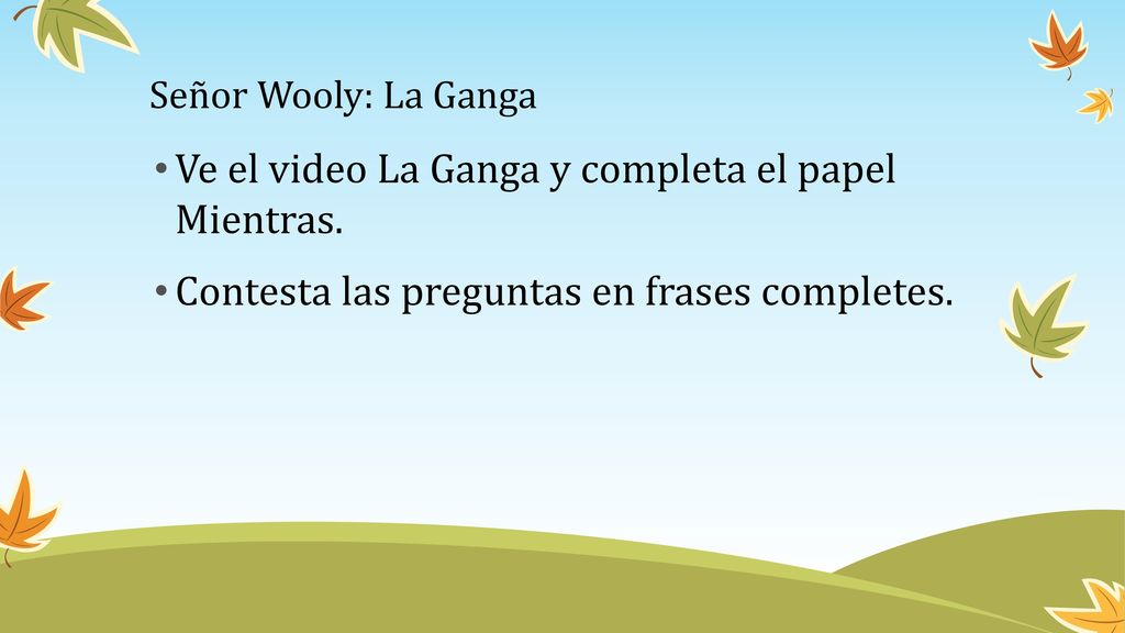 Ve el video La Ganga y completa el papel Mientras.