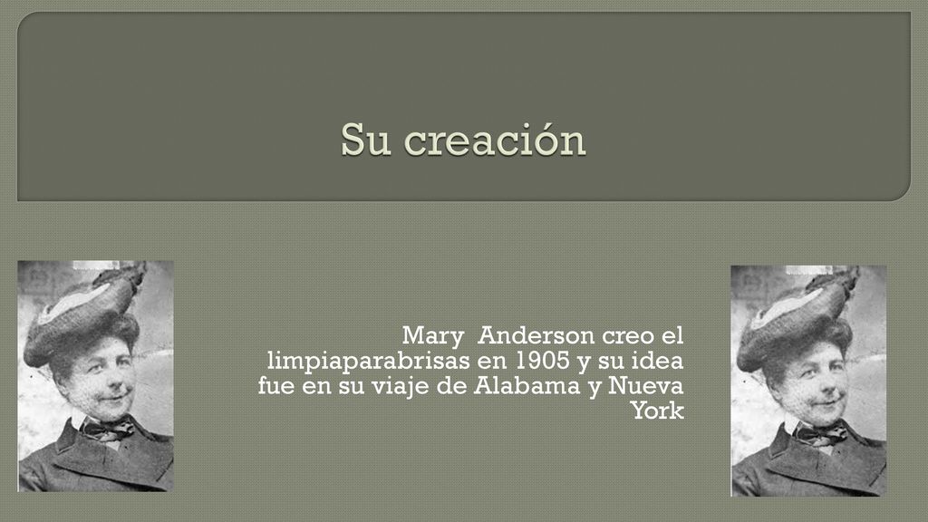 Su creación Mary Anderson creo el limpiaparabrisas en 1905 y su idea fue en su viaje de Alabama y Nueva York.