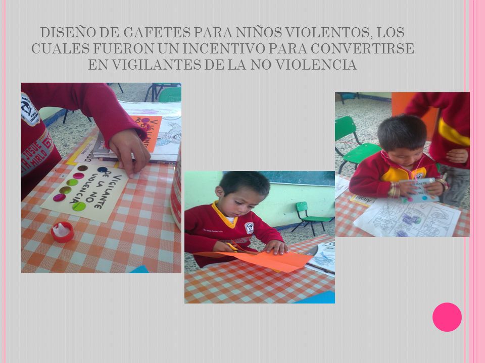 DISEÑO DE GAFETES PARA NIÑOS VIOLENTOS, LOS CUALES FUERON UN INCENTIVO PARA CONVERTIRSE EN VIGILANTES DE LA NO VIOLENCIA