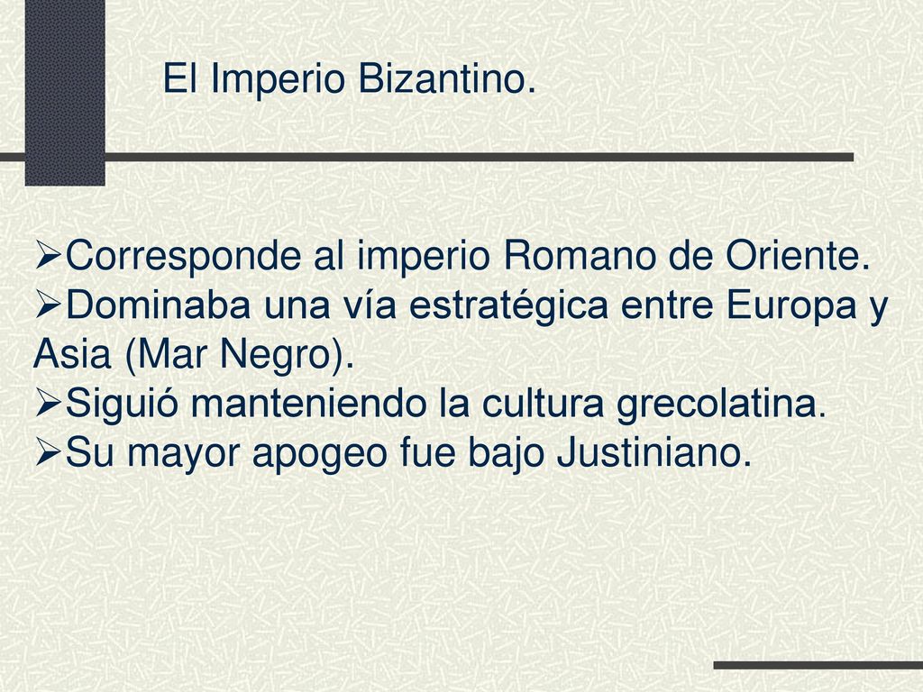 El Imperio Bizantino. Corresponde al imperio Romano de Oriente. Dominaba una vía estratégica entre Europa y.