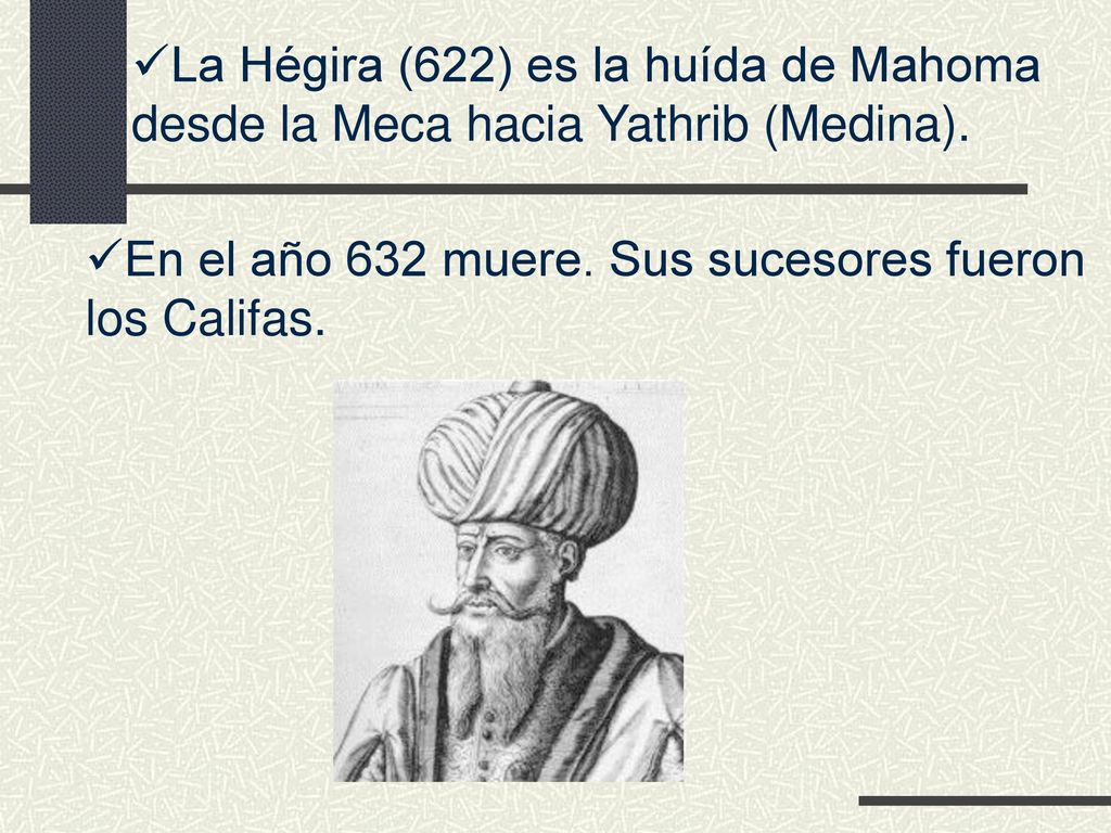 La Hégira (622) es la huída de Mahoma desde la Meca hacia Yathrib (Medina).