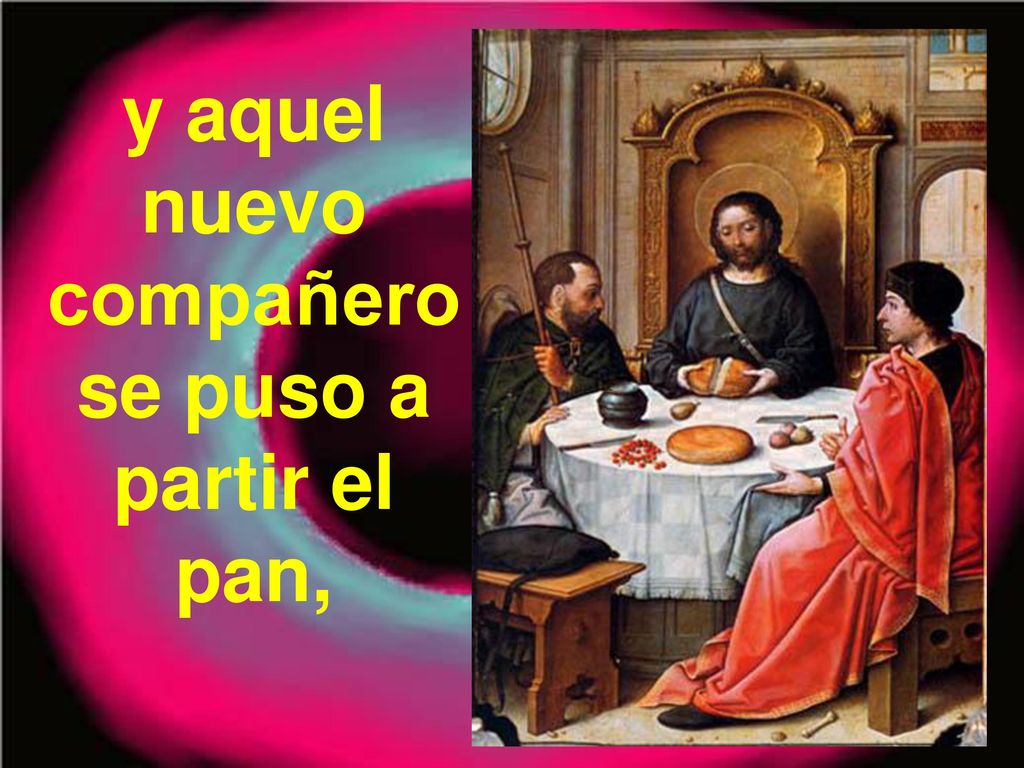 y aquel nuevo compañero se puso a partir el pan,