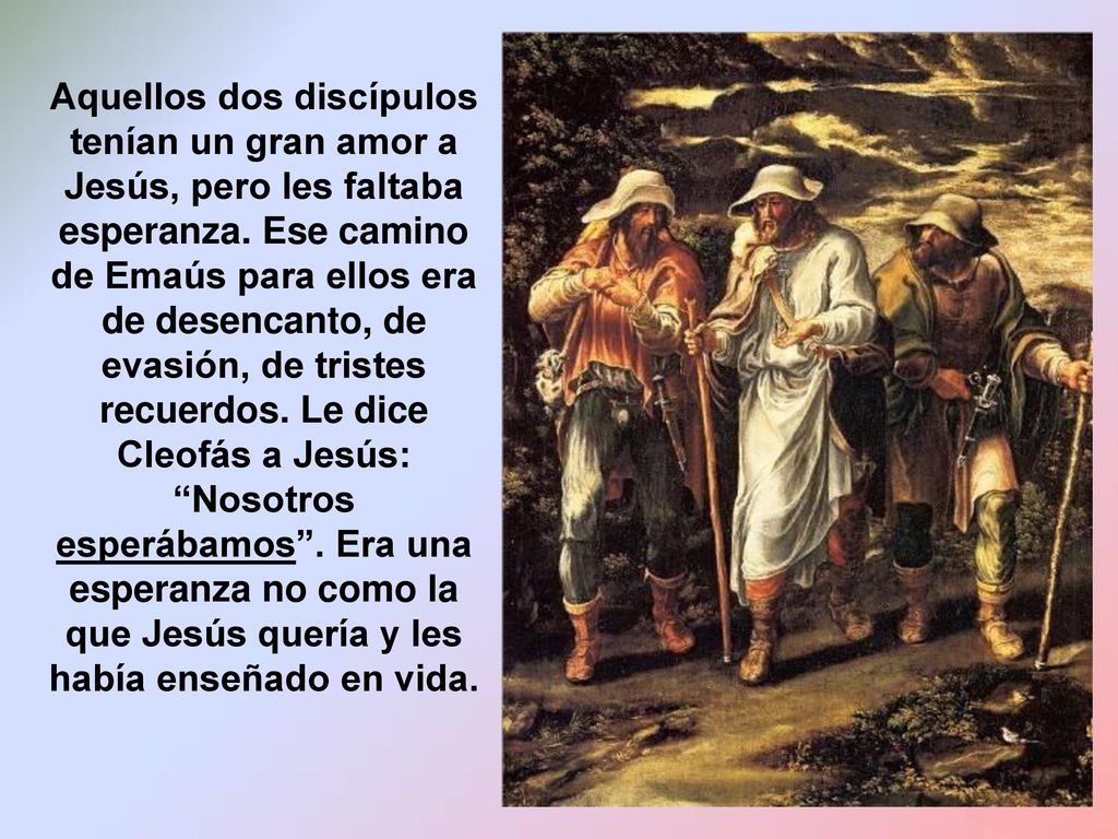 Aquellos dos discípulos tenían un gran amor a Jesús, pero les faltaba esperanza.