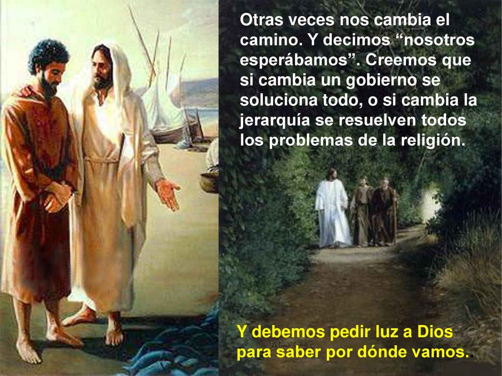 Otras veces nos cambia el camino. Y decimos nosotros esperábamos