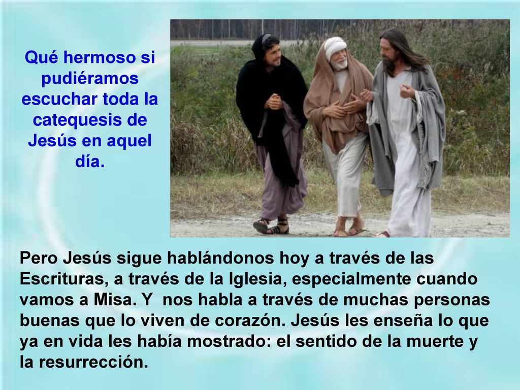 Qué hermoso si pudiéramos escuchar toda la catequesis de Jesús en aquel día.