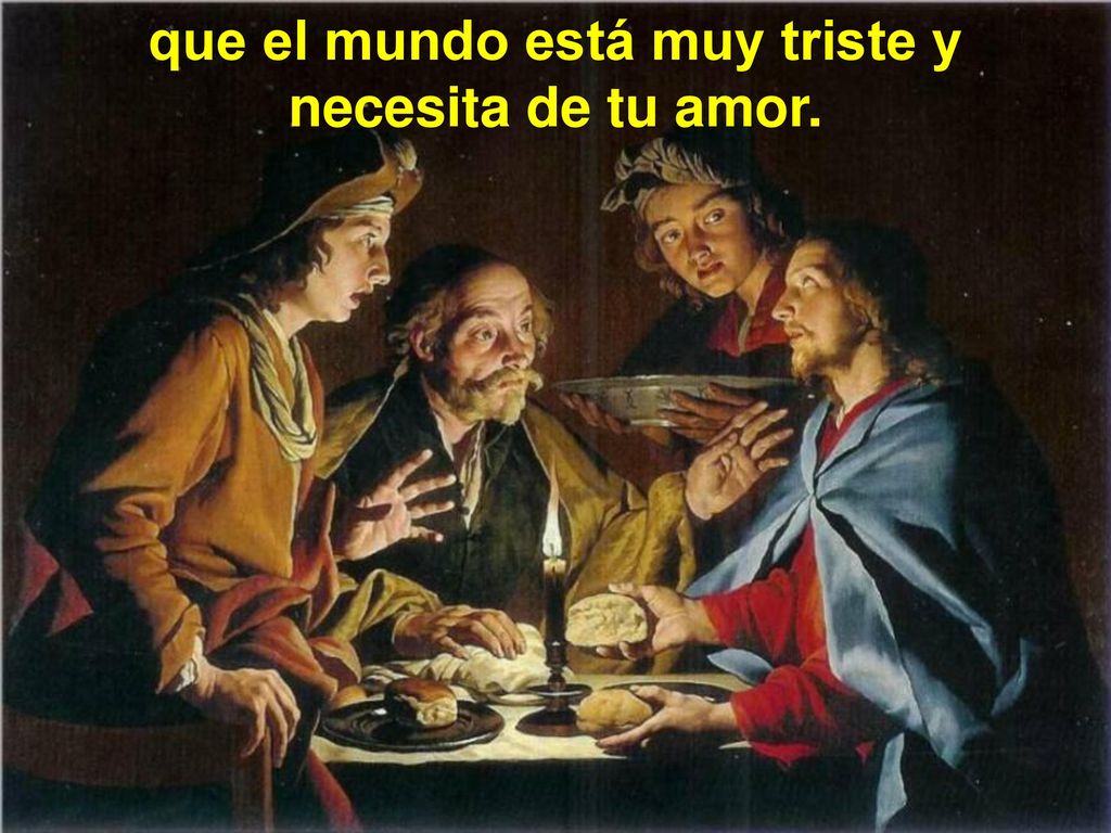 que el mundo está muy triste y necesita de tu amor.