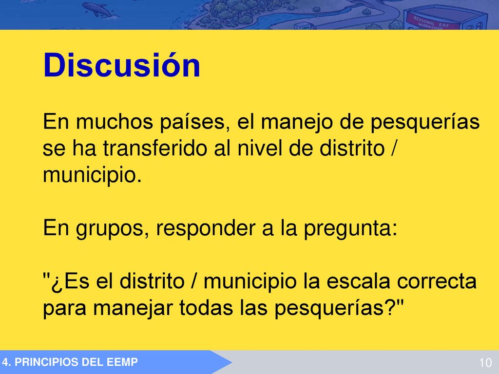 Discusión En muchos países, el manejo de pesquerías se ha transferido al nivel de distrito / municipio.